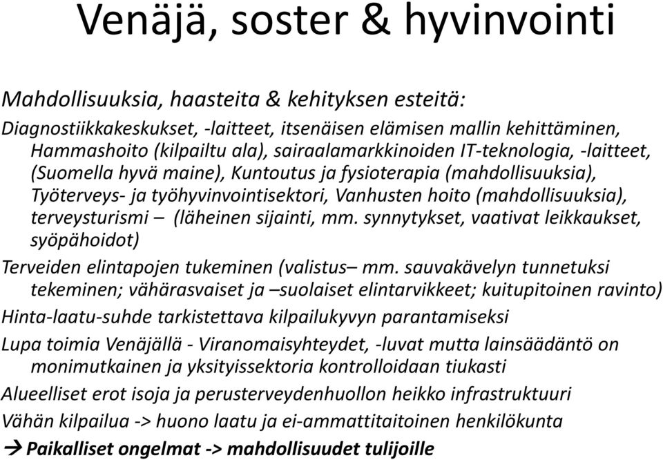 synnytykset, vaativat leikkaukset, syöpähoidot) Terveiden elintapojen tukeminen (valistus mm.