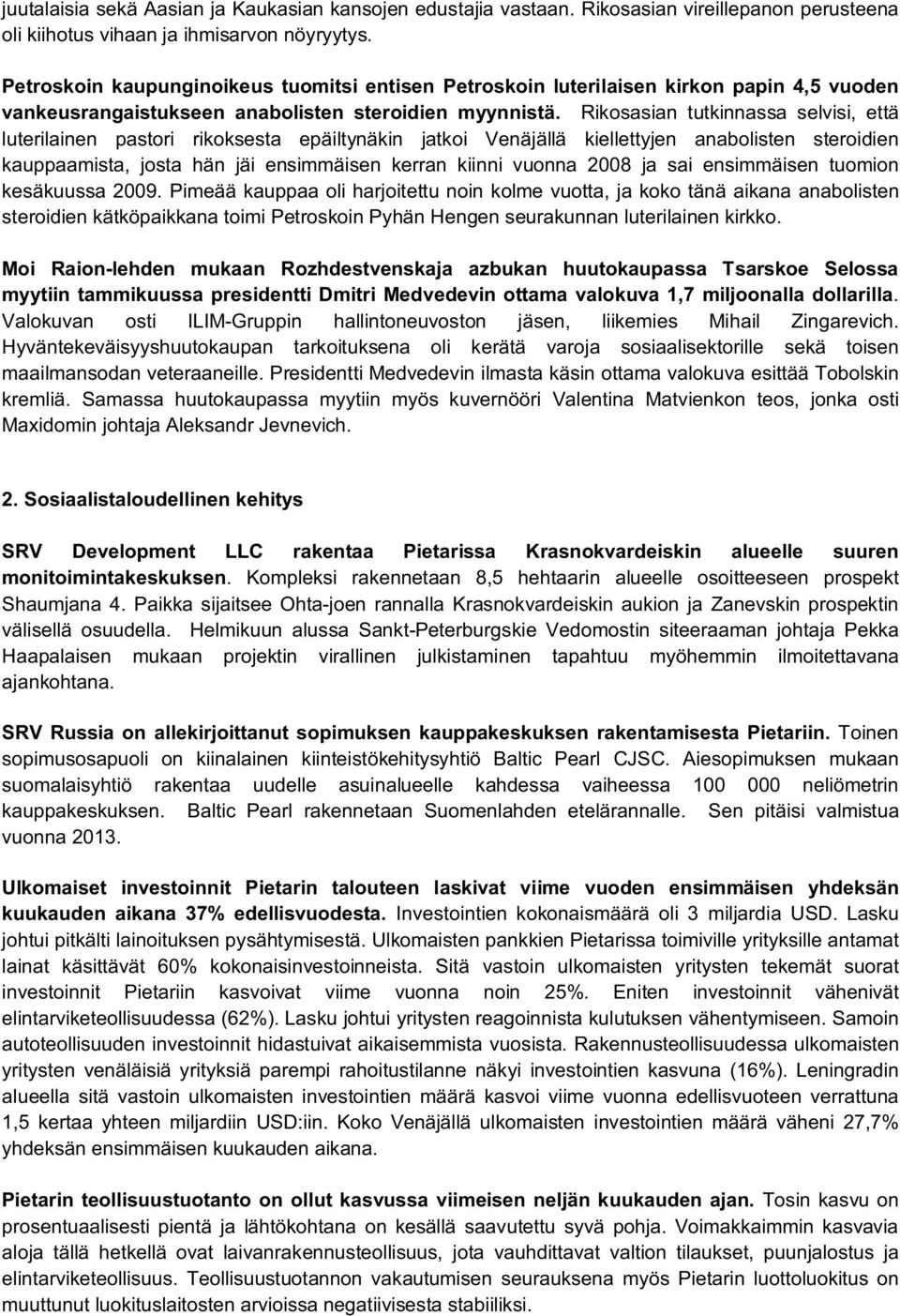 Rikosasian tutkinnassa selvisi, että luterilainen pastori rikoksesta epäiltynäkin jatkoi Venäjällä kiellettyjen anabolisten steroidien kauppaamista, josta hän jäi ensimmäisen kerran kiinni vuonna