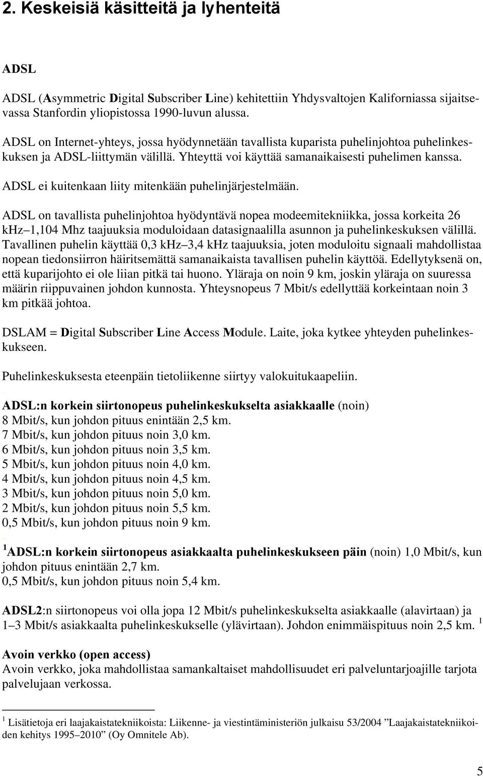 ADSL ei kuitenkaan liity mitenkään puhelinjärjestelmään.