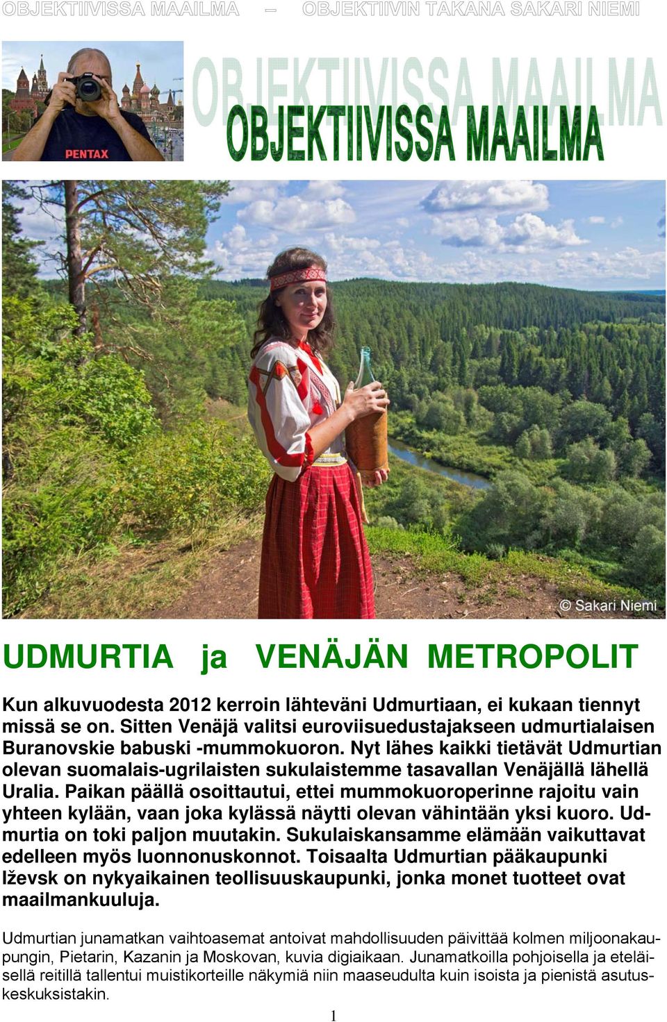 Nyt lähes kaikki tietävät Udmurtian olevan suomalais-ugrilaisten sukulaistemme tasavallan Venäjällä lähellä Uralia.