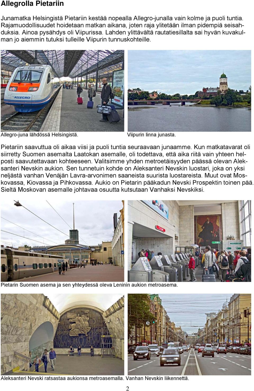 Lahden ylittävältä rautatiesillalta sai hyvän kuvakulman jo aiemmin tutuksi tulleille Viipurin tunnuskohteille. Allegro-juna lähdössä Helsingistä. Viipurin linna junasta.