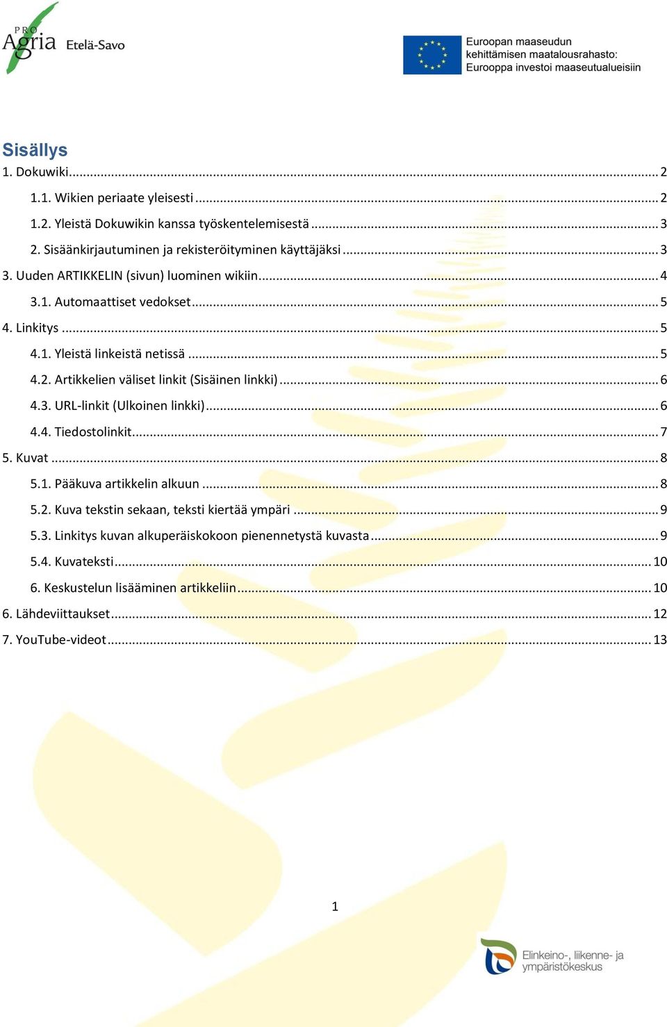 Artikkelien väliset linkit (Sisäinen linkki)... 6 4.3. URL-linkit (Ulkoinen linkki)... 6 4.4. Tiedostolinkit... 7 5. Kuvat... 8 5.1. Pääkuva artikkelin alkuun... 8 5.2.