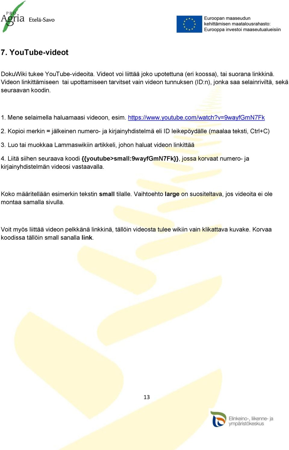 com/watch?v=9wayfgmn7fk 2. Kopioi merkin = jälkeinen numero- ja kirjainyhdistelmä eli ID leikepöydälle (maalaa teksti, Ctrl+C) 3.