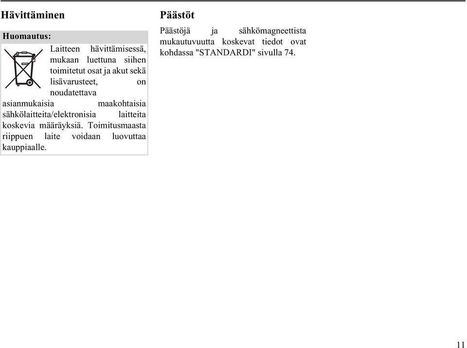 laitteita koskevia määräyksiä. Toimitusmaasta riippuen laite voidaan luovuttaa kauppiaalle.