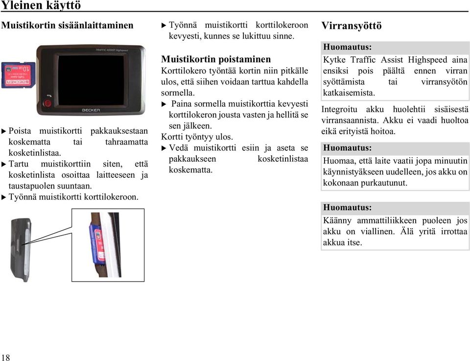 4004 5010 10114 Työnnä muistikortti korttilokeroon kevyesti, kunnes se lukittuu sinne.