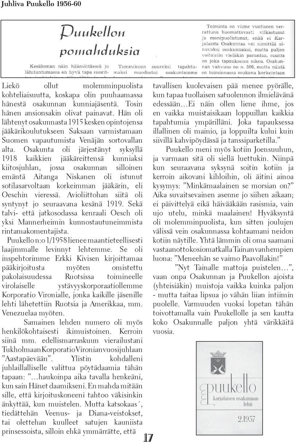 Osakunta oli järjestänyt syksyllä 1918 kaikkien jääkäreittensä kunniaksi kiitosjuhlan, jossa osakunnan silloinen emäntä Aitanga Niskanen oli istunut sotilasarvoltaan korkeimman jääkärin, eli Oeschin