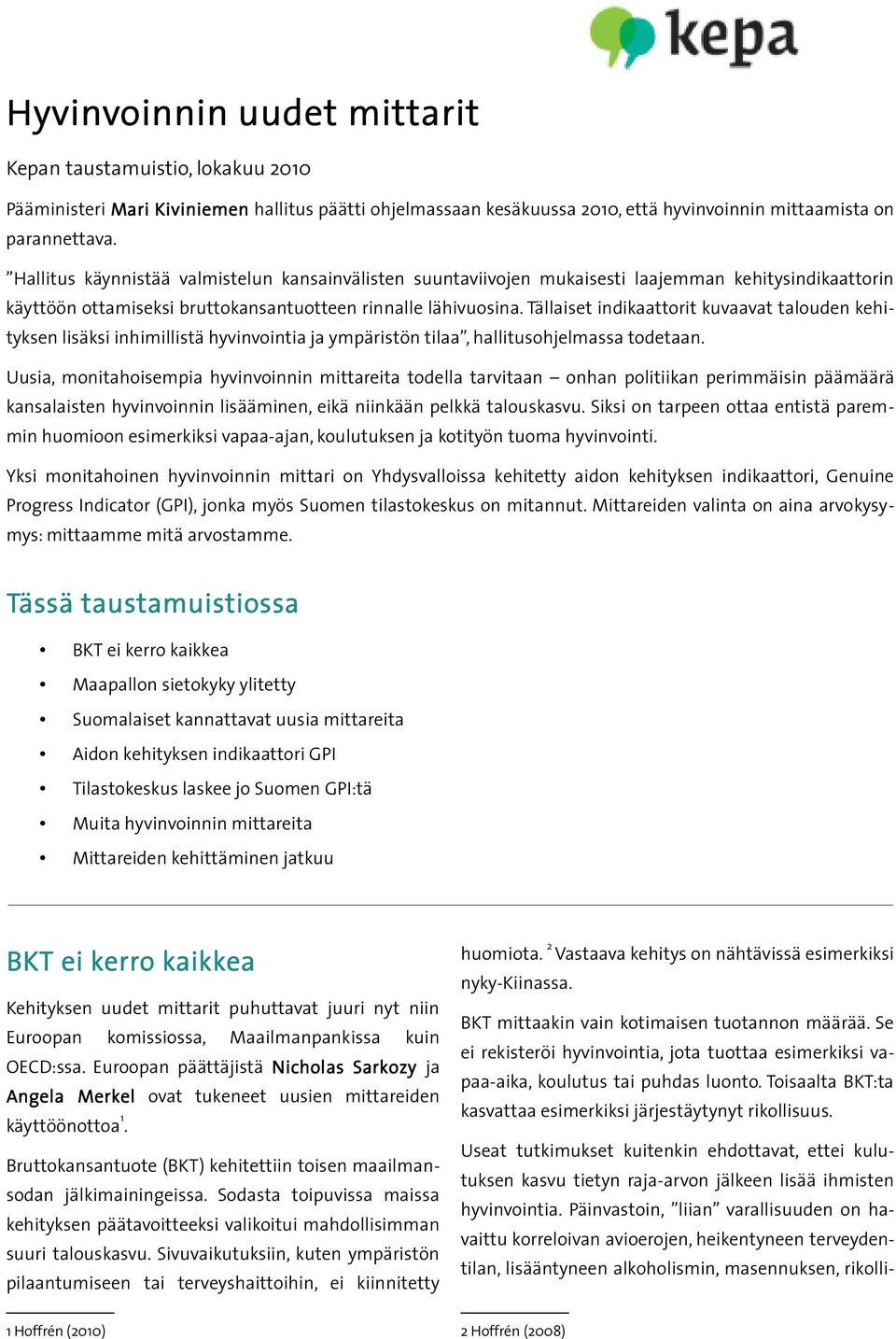 Tällaiset indikaattorit kuvaavat talouden kehityksen lisäksi inhimillistä hyvinvointia ja ympäristön tilaa, hallitusohjelmassa todetaan.