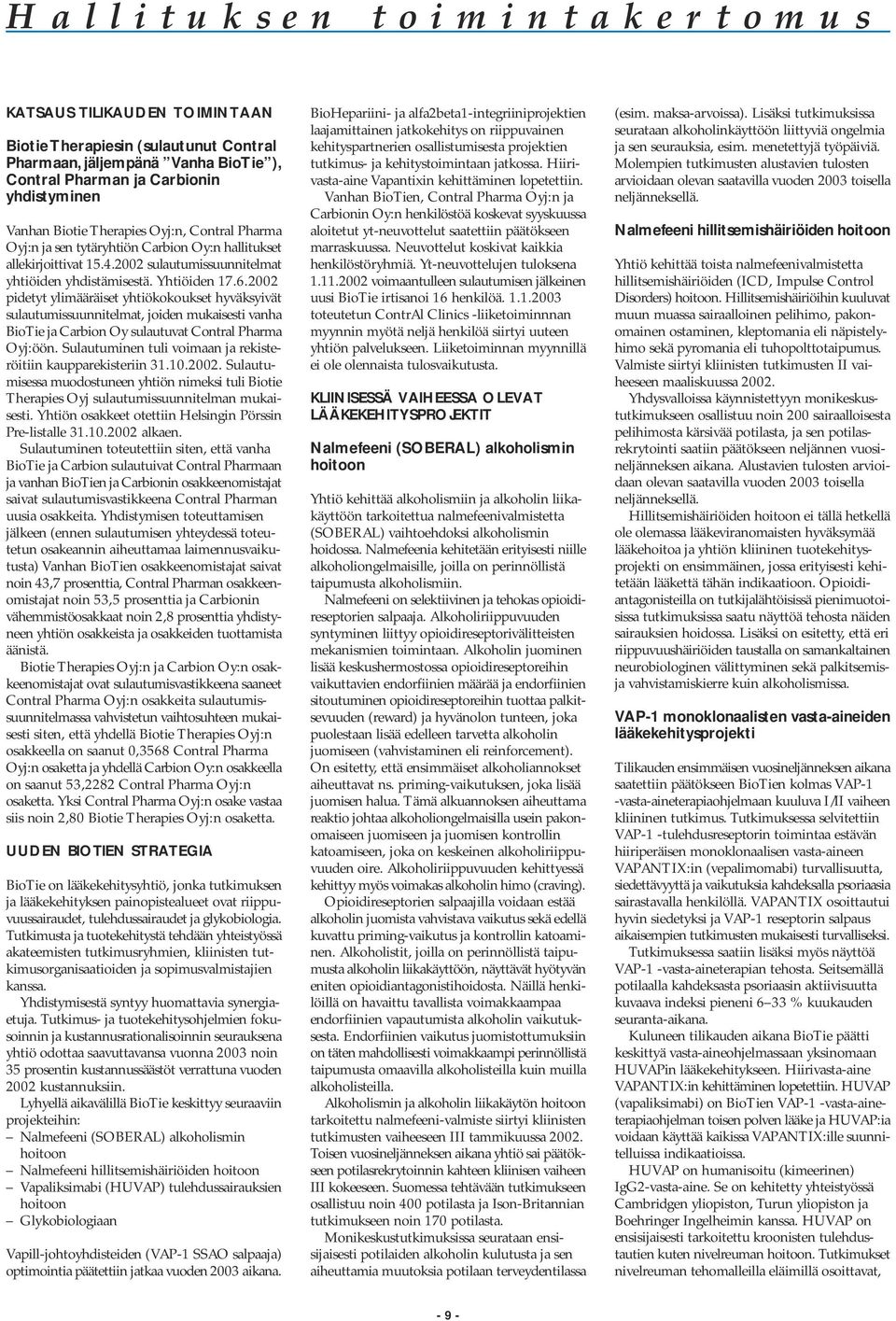 2002 pidetyt ylimääräiset yhtiökokoukset hyväksyivät sulautumissuunnitelmat, joiden mukaisesti vanha BioTie ja Carbion Oy sulautuvat Contral Pharma Oyj:öön.