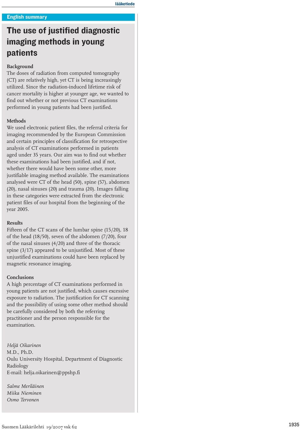 Methods We used electroic patiet files, the referral criteria for imagig recommeded by the Europea Commissio ad certai priciples of classificatio for retrospective aalysis of CT examiatios performed