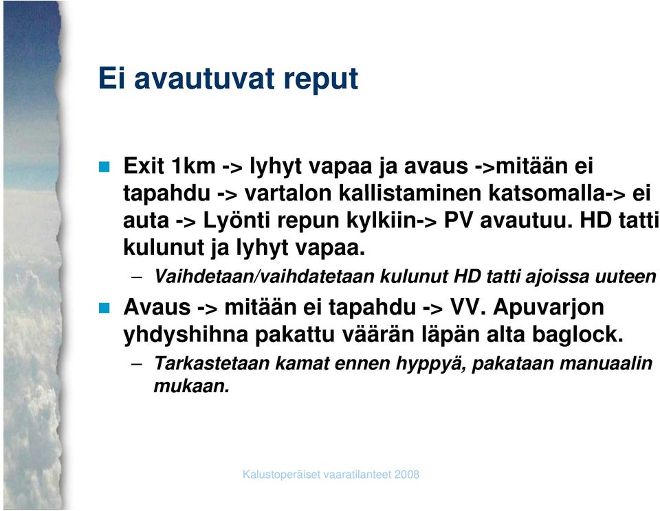 Vaihdetaan/vaihdatetaan kulunut HD tatti ajoissa uuteen Avaus -> mitään ei tapahdu -> VV.