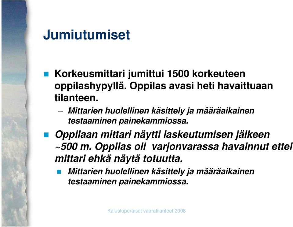 Mittarien huolellinen käsittely ja määräaikainen testaaminen painekammiossa.