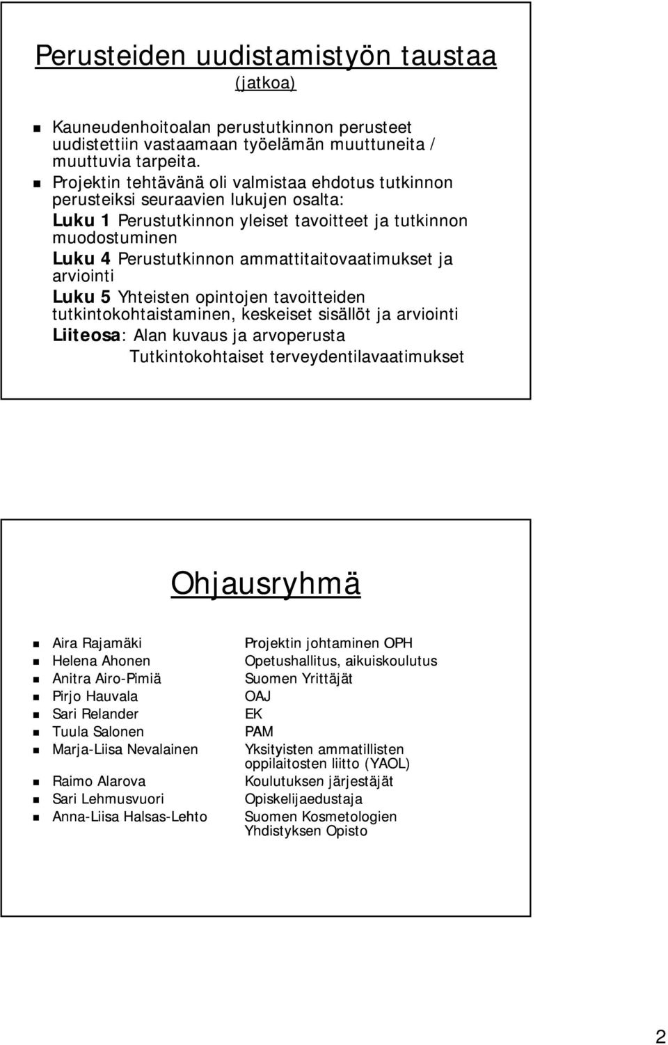 ammattitaitovaatimukset ja arviointi Luku 5 Yhteisten opintojen tavoitteiden tutkintokohtaistaminen, keskeiset sisällöt ja arviointi Liiteosa: : Alan kuvaus ja arvoperusta Tutkintokohtaiset