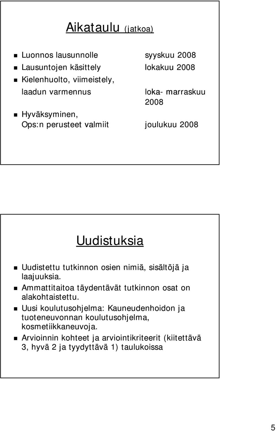 ja laajuuksia. Ammattitaitoa täydentävät tutkinnon osat on alakohtaistettu.