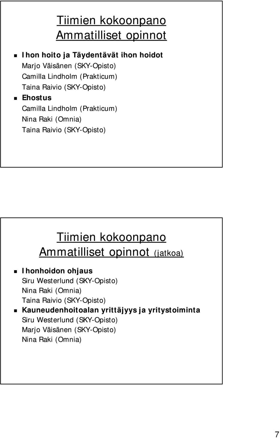 kokoonpano Ammatilliset opinnot (jatkoa) Ihonhoidon ohjaus Siru Westerlund (SKY-Opisto) Nina Raki (Omnia) Taina Raivio