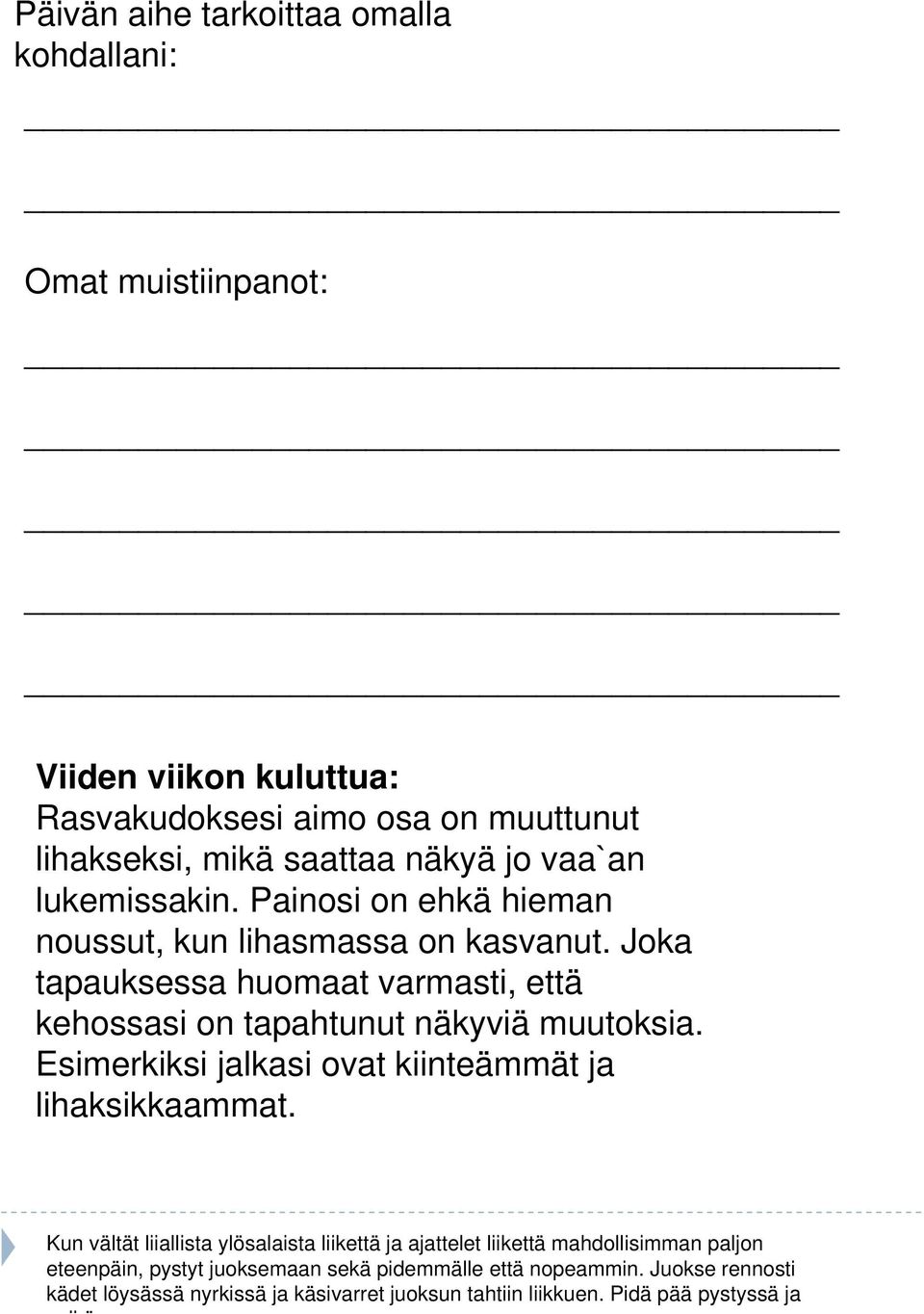 Joka tapauksessa huomaat varmasti, että kehossasi on tapahtunut näkyviä muutoksia. Esimerkiksi jalkasi ovat kiinteämmät ja lihaksikkaammat.