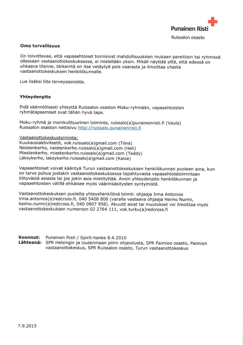 Yhteydenpito Pida saannollisesti yhteytta Ruissalon osaston Moku-ryhmaan, vapaaehtoisten ryhmatapaamiset ovat tahan hyva tapa. Moku-ryhma ja monikulttuurinen toiminta, ruissalo(a)punainenristi.