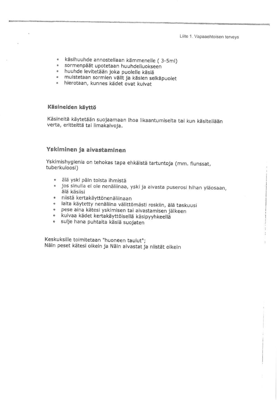 kunnes kadet ovat kuivat Kasineiden kaytto Kasinelta ksytetasn suojasmaan Ihoa likaantumiselta tai kun kssltellasn verta, eritteitta tai limakalvoja.