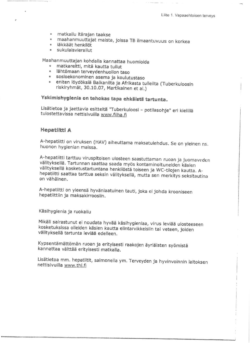 07, Martlkainen et al.) Yskimishygienia on tehokas tapa ehksista tartunta. usatletoa ja.l'aettavia esittelts "Tuberkuloosi - potllasohje" erl kielllla tulostettavissa nettisivuilla www. filha.