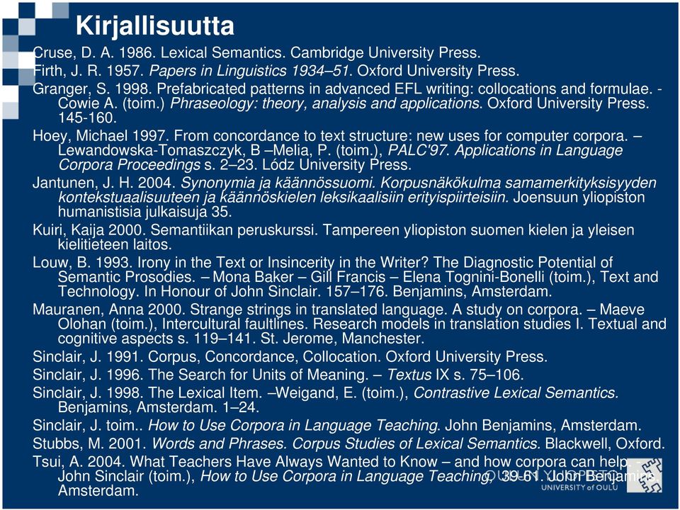 From concordance to text structure: new uses for computer corpora. Lewandowska-Tomaszczyk, B Melia, P. (toim.), PALC'97. Applications in Language Corpora Proceedings s. 2 23. Lódz University Press.