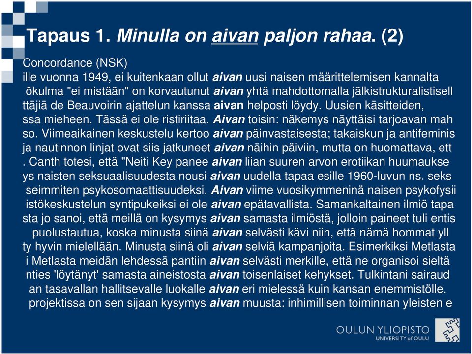 Beauvoirin ajattelun kanssa aivan helposti löydy. Uusien käsitteiden, ssa mieheen. Tässä ei ole ristiriitaa. Aivan toisin: näkemys näyttäisi tarjoavan mah so.