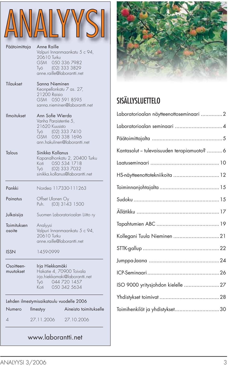 net Sinikka Kollanus Kapanalhonkatu 2, 20400 Turku Koti 050 534 1718 Työ (02) 333 7032 sinikka.kollanus@laborantti.net SISÄLLYSLUETTELO Laboratorioalan näytteenottoseminaari.