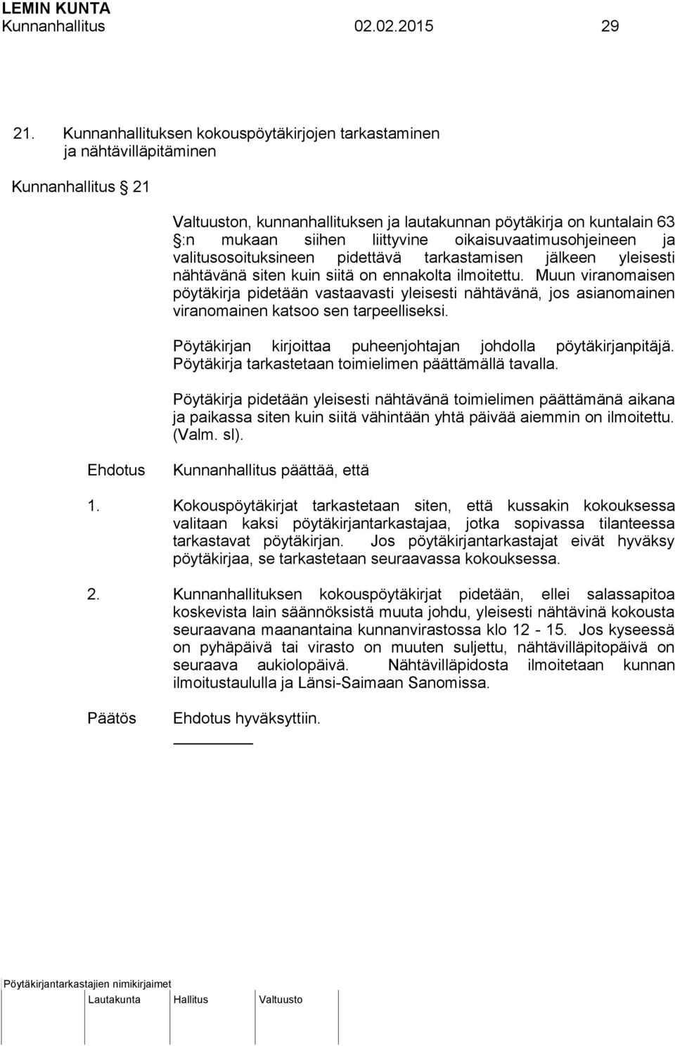 oikaisuvaatimusohjeineen ja valitusosoituksineen pidettävä tarkastamisen jälkeen yleisesti nähtävänä siten kuin siitä on ennakolta ilmoitettu.