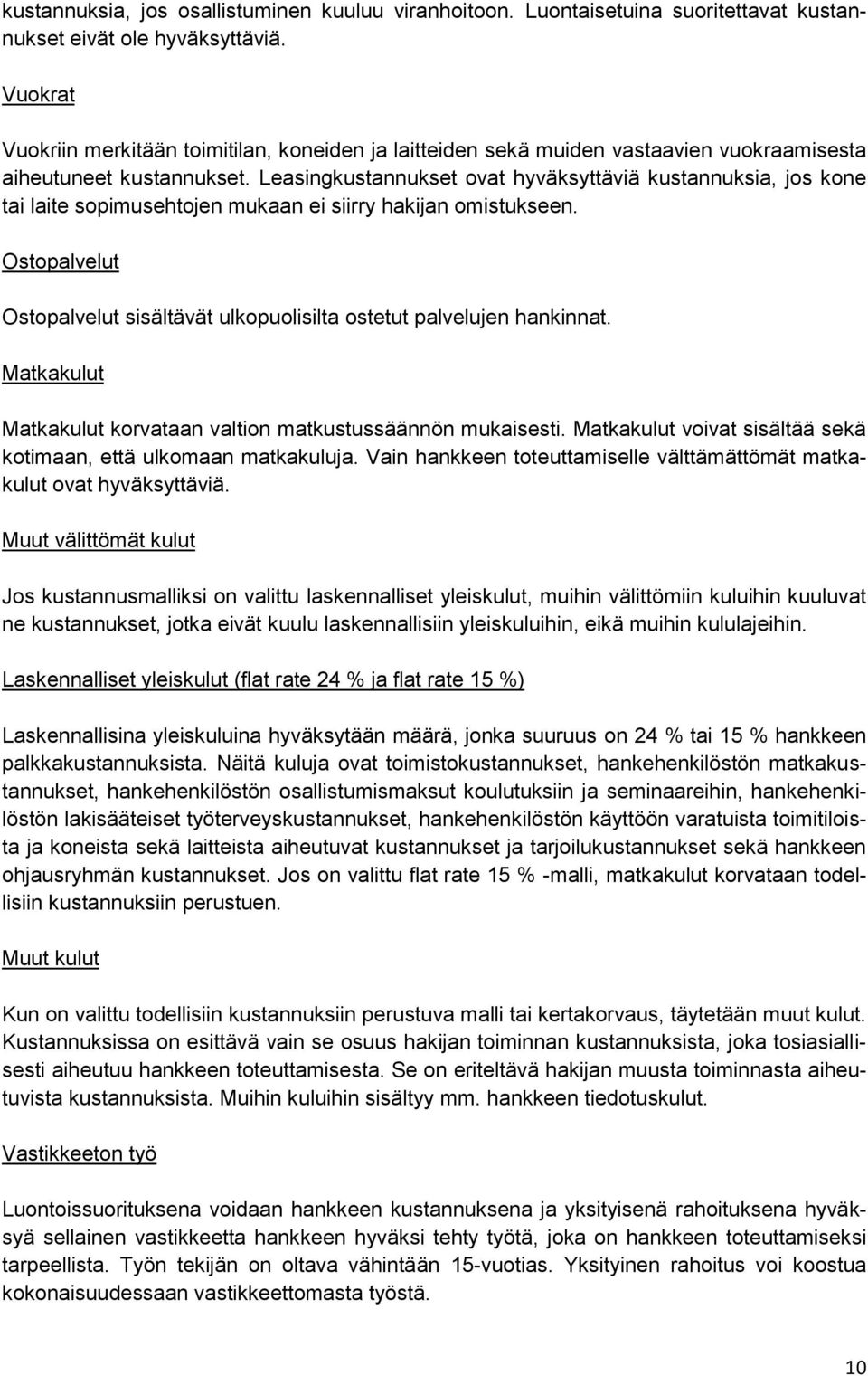 Leasingkustannukset ovat hyväksyttäviä kustannuksia, jos kone tai laite sopimusehtojen mukaan ei siirry hakijan omistukseen.