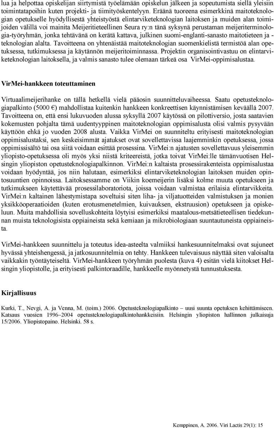 syksynä perustaman meijeriterminologia työryhmän, jonka tehtävänä on kerätä kattava, julkinen suomi englanti sanasto maitotieteen ja teknologian alalta.