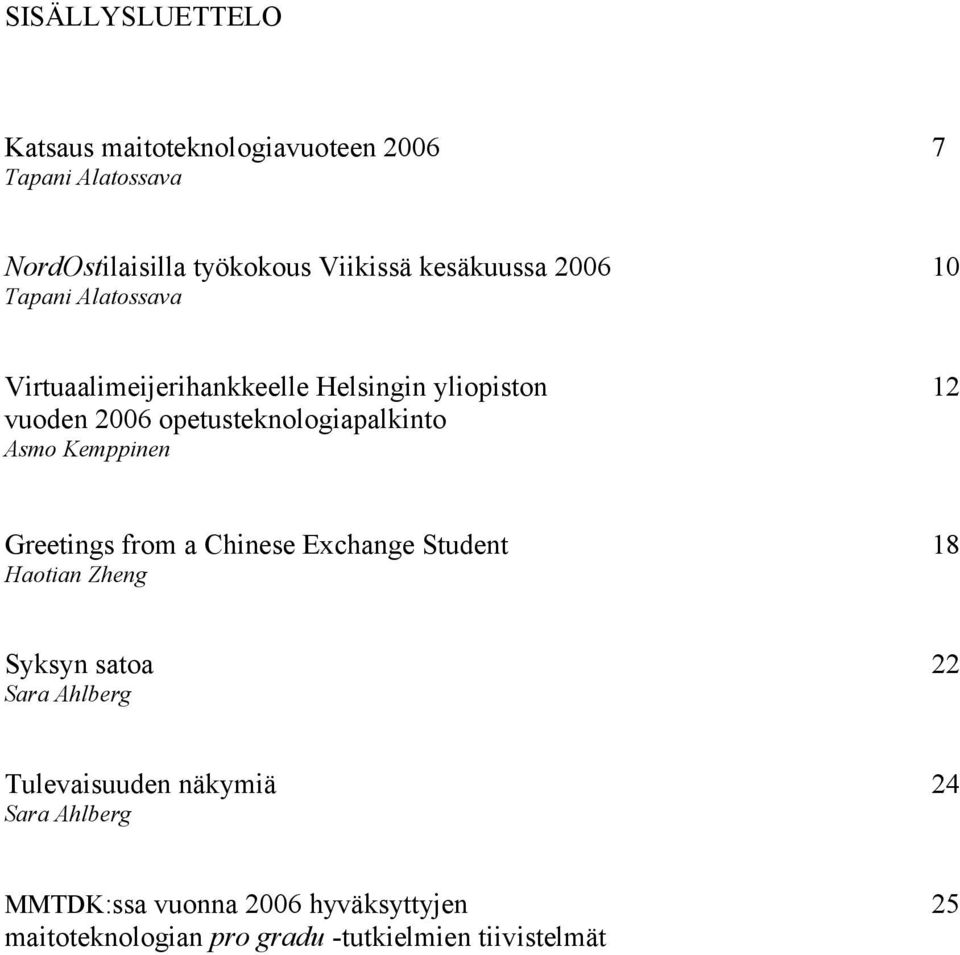 opetusteknologiapalkinto Asmo Kemppinen Greetings from a Chinese Exchange Student 18 Haotian Zheng Syksyn satoa 22