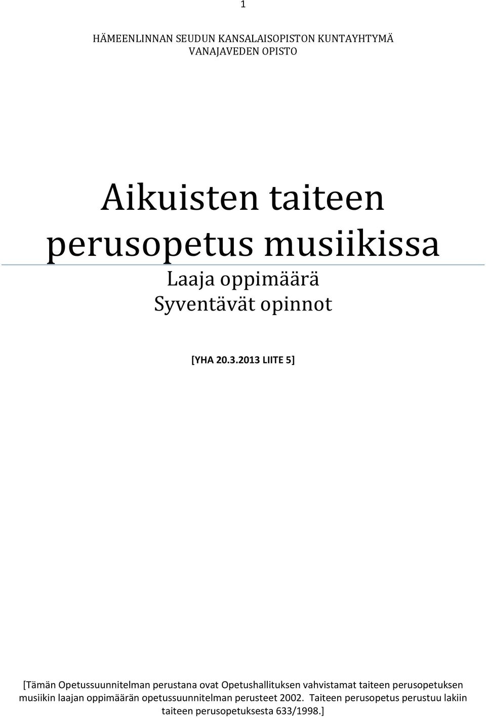 2013 LIITE 5] [Tämän Opetussuunnitelman perustana ovat Opetushallituksen vahvistamat taiteen