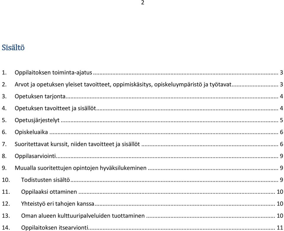 Suoritettavat kurssit, niiden tavoitteet ja sisällöt... 6 8. Oppilasarviointi... 9 9. Muualla suoritettujen opintojen hyväksilukeminen... 9 10.