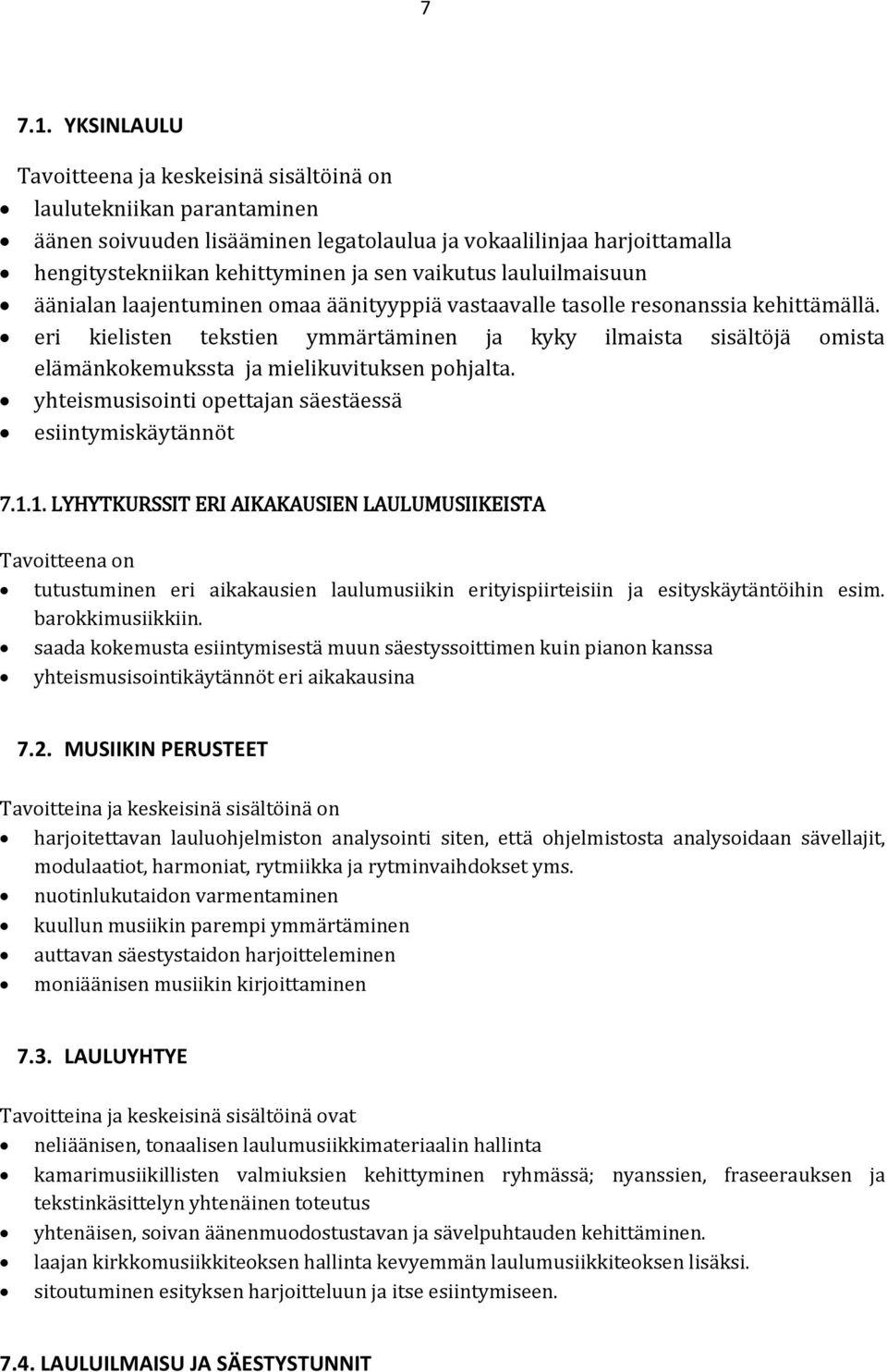 lauluilmaisuun äänialan laajentuminen omaa äänityyppiä vastaavalle tasolle resonanssia kehittämällä.