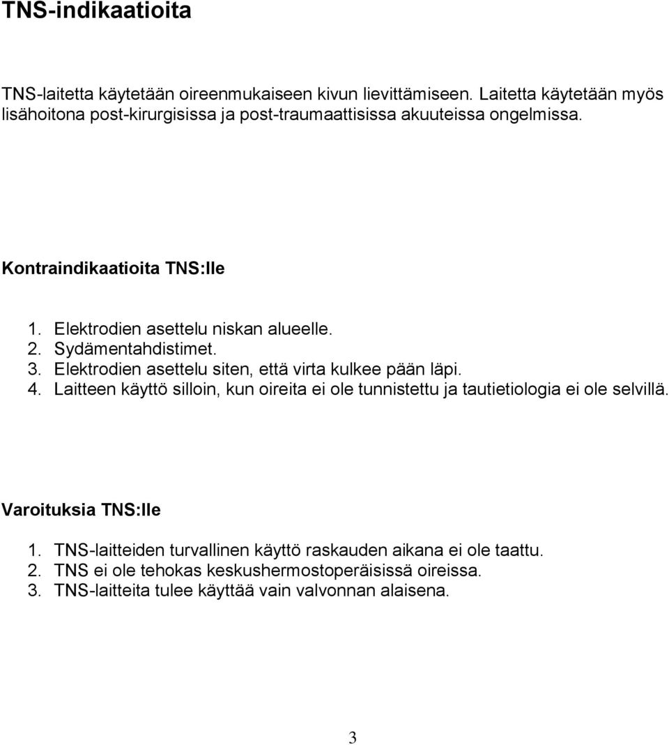 Elektrodien asettelu niskan alueelle. 2. Sydämentahdistimet. 3. Elektrodien asettelu siten, että virta kulkee pään läpi. 4.