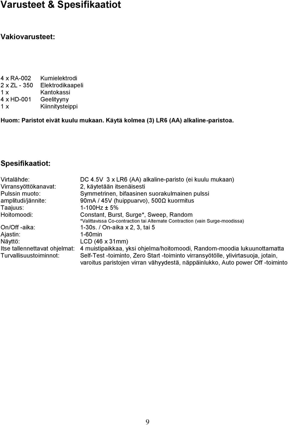 5V 3 x LR6 (AA) alkaline-paristo (ei kuulu mukaan) Virransyöttökanavat: 2, käytetään itsenäisesti Pulssin muoto: Symmetrinen, bifaasinen suorakulmainen pulssi amplitudi/jännite: 90mA / 45V