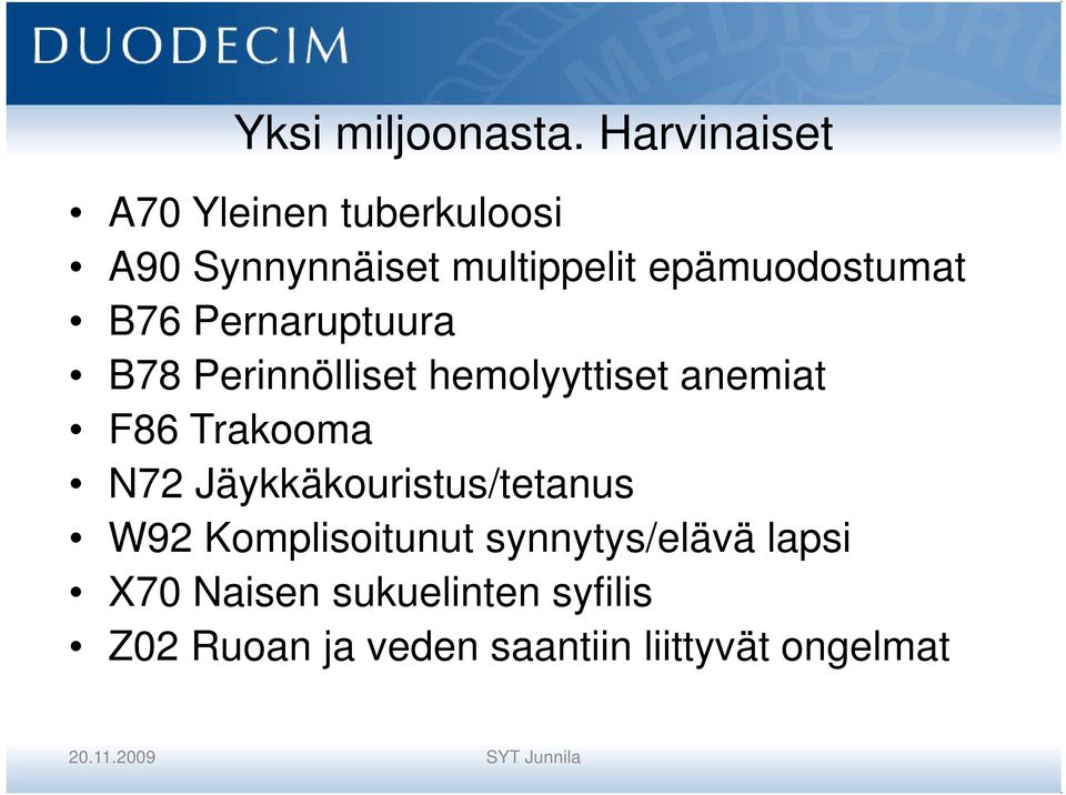 Pernaruptuura B78 Perinnölliset hemolyyttiset anemiat F86 Trakooma N72