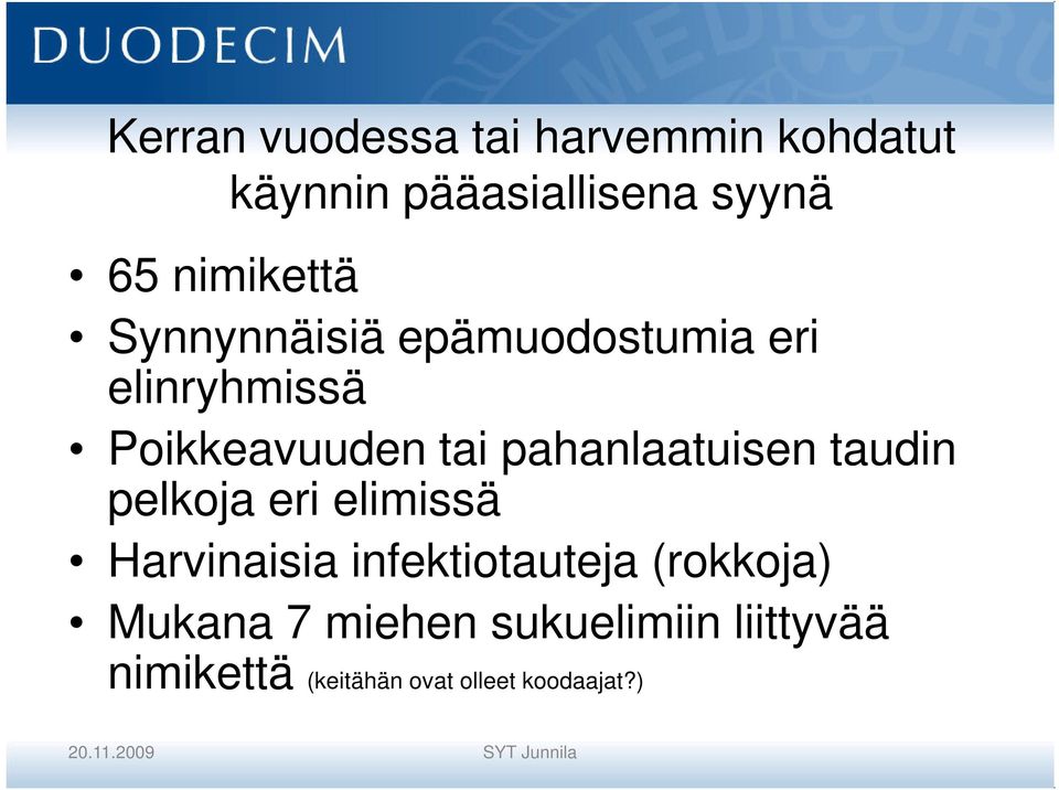 taudin pelkoja eri elimissä Harvinaisia infektiotauteja (rokkoja) Mukana 7 miehen