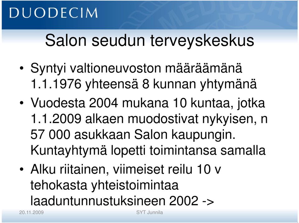 Kuntayhtymä lopetti toimintansa samalla Alku riitainen, viimeiset reilu 10 v tehokasta