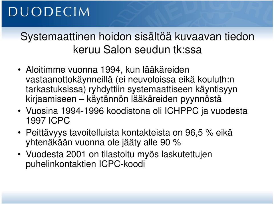 käytännön lääkäreiden pyynnöstä Vuosina 1994-1996 koodistona oli ICHPPC ja vuodesta 1997 ICPC Peittävyys tavoitelluista