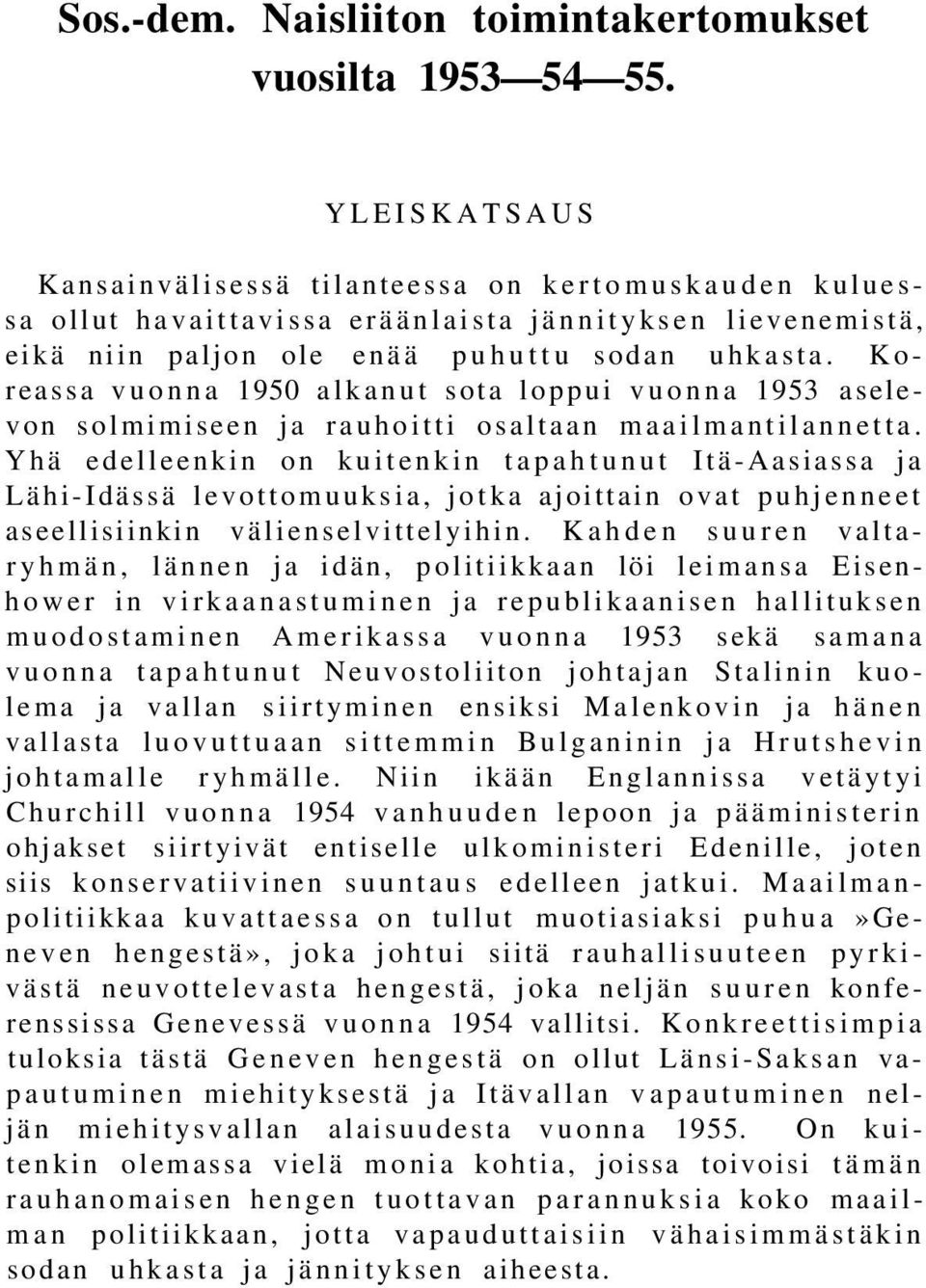 Koreassa vuonna 1950 alkanut sota loppui vuonna 1953 aselevon solmimiseen ja rauhoitti osaltaan maailmantilannetta.