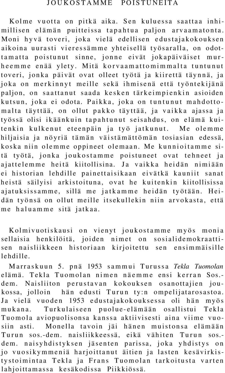 Mitä korvaamattomimmalta tuntunut toveri, jonka päivät ovat olleet työtä ja kiirettä täynnä, ja joka on merkinnyt meille sekä ihmisenä että työntekijänä paljon, on saattanut saada kesken