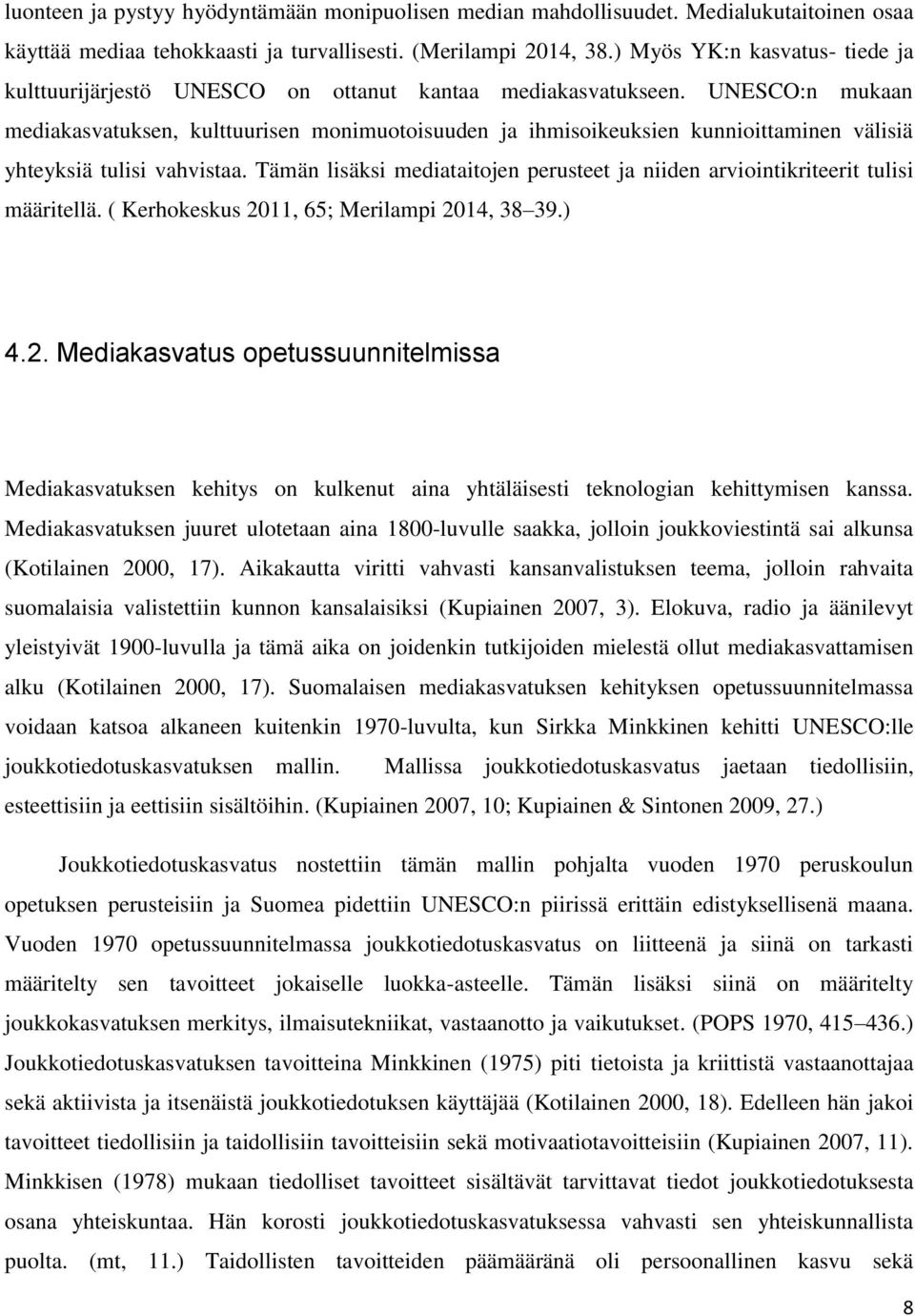 UNESCO:n mukaan mediakasvatuksen, kulttuurisen monimuotoisuuden ja ihmisoikeuksien kunnioittaminen välisiä yhteyksiä tulisi vahvistaa.