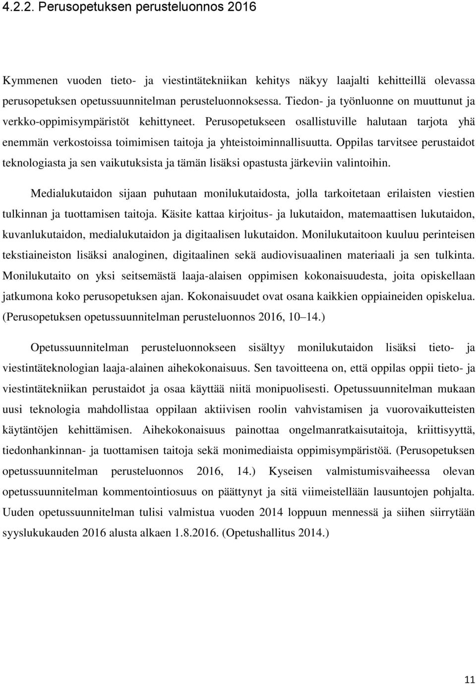 Oppilas tarvitsee perustaidot teknologiasta ja sen vaikutuksista ja tämän lisäksi opastusta järkeviin valintoihin.