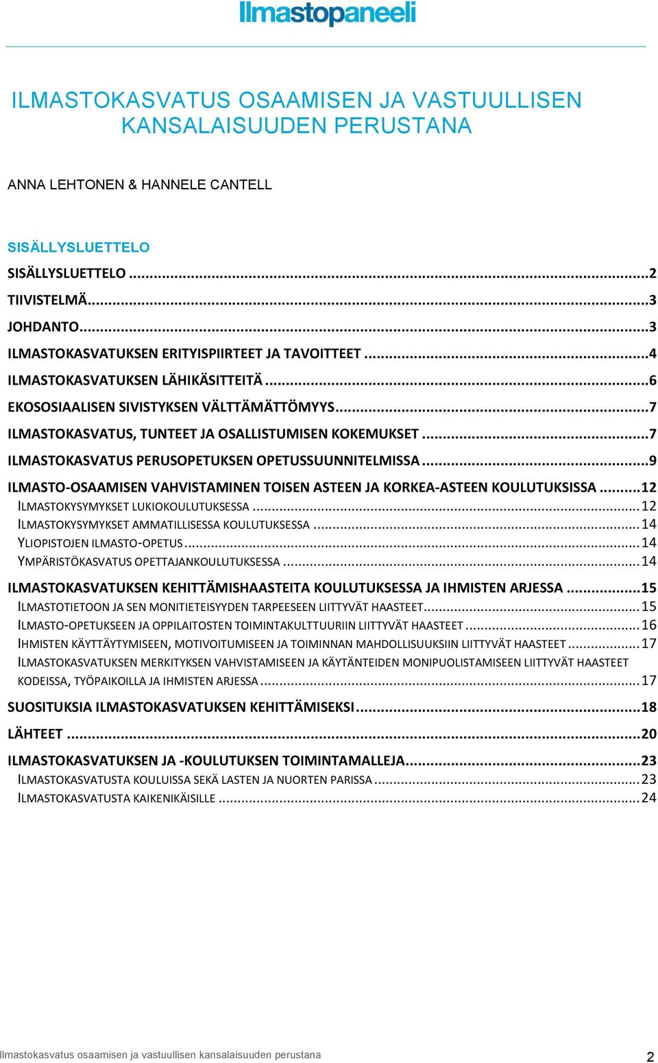 ..7 ILMASTOKASVATUS PERUSOPETUKSEN OPETUSSUUNNITELMISSA...9 ILMASTO-OSAAMISEN VAHVISTAMINEN TOISEN ASTEEN JA KORKEA-ASTEEN KOULUTUKSISSA... 12 ILMASTOKYSYMYKSET LUKIOKOULUTUKSESSA.