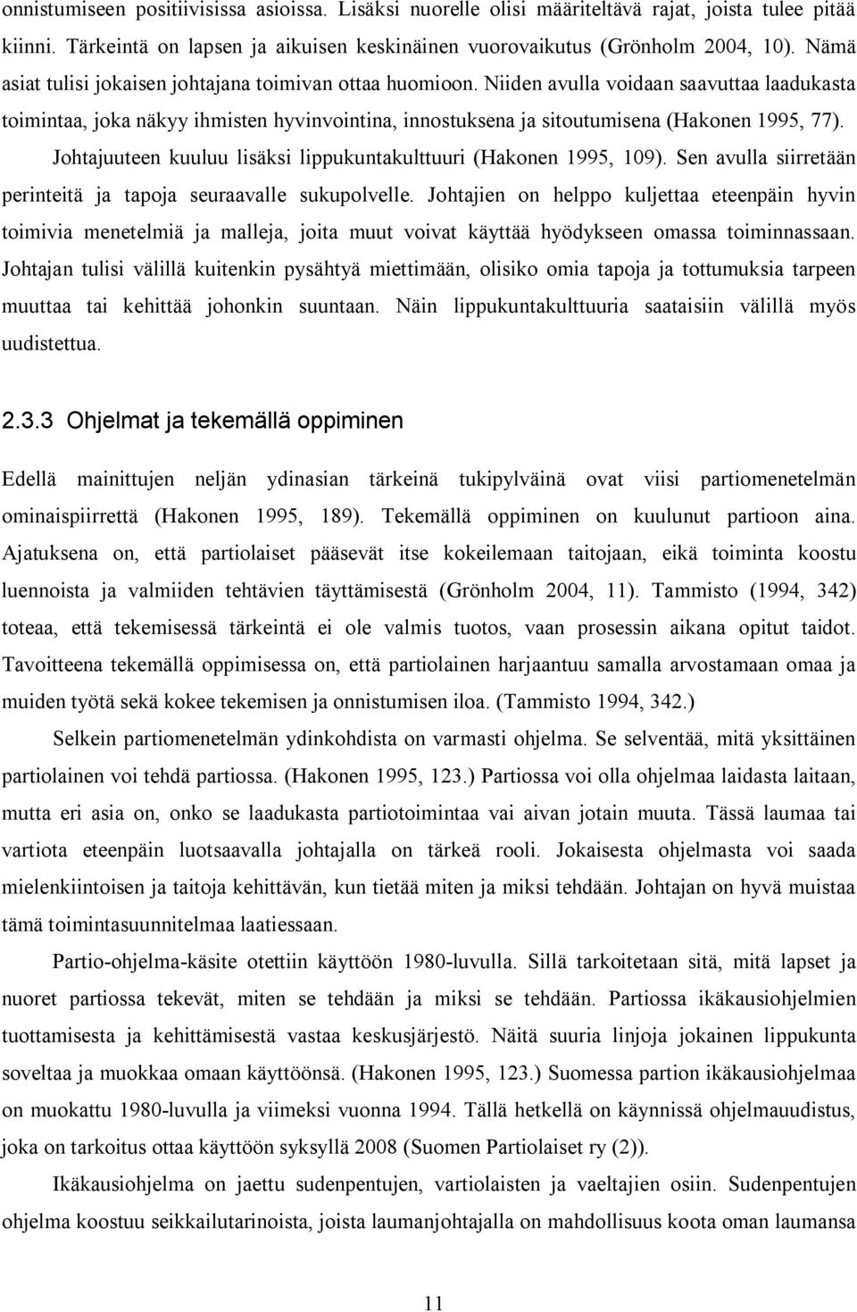 Johtajuuteen kuuluu lisäksi lippukuntakulttuuri (Hakonen 1995, 109). Sen avulla siirretään perinteitä ja tapoja seuraavalle sukupolvelle.