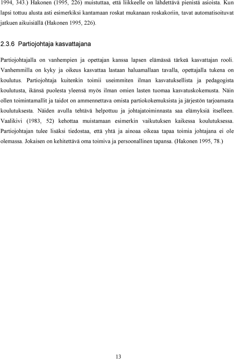 6 Partiojohtaja kasvattajana Partiojohtajalla on vanhempien ja opettajan kanssa lapsen elämässä tärkeä kasvattajan rooli.