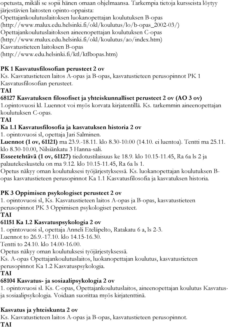 fi/okl/koulutus/lo/b-opas_2002-03/) Opettajankoulutuslaitoksen aineenopettajan koulutuksen C-opas (http://www.malux.edu.helsinki.fi/okl/koulutus/ao/index.