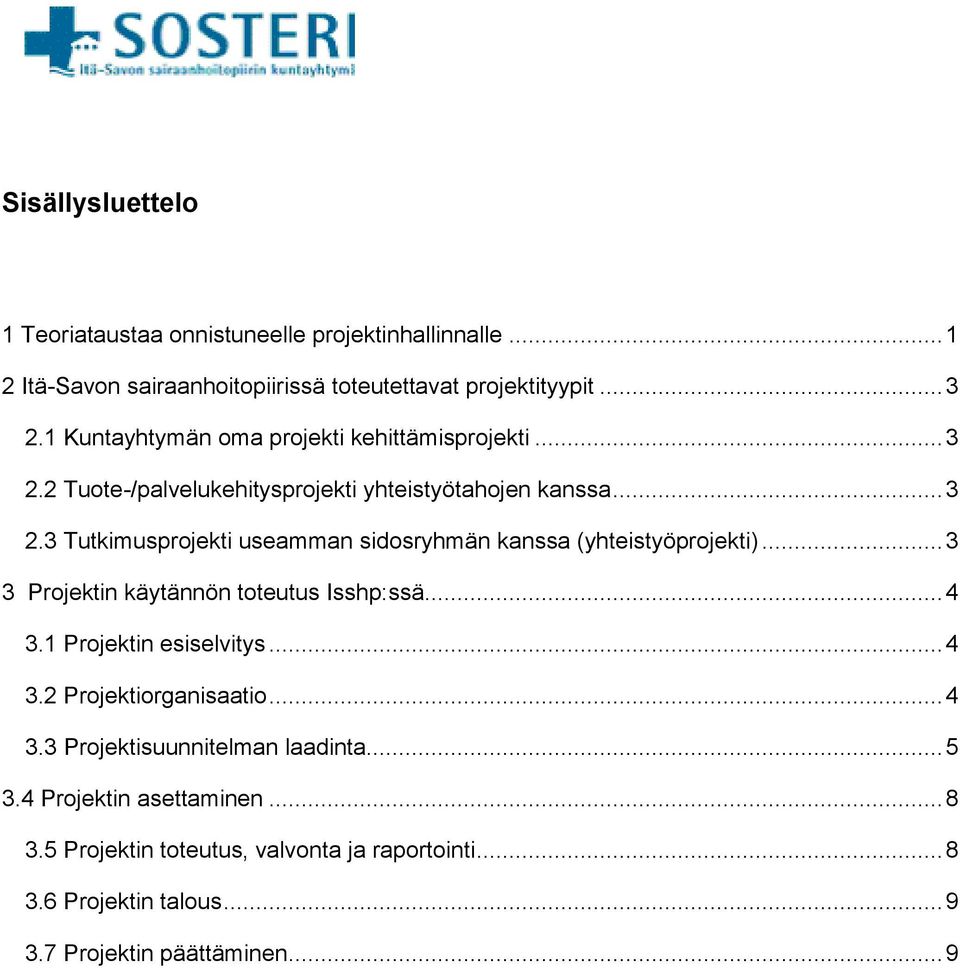 .. 3 3 Projektin käytännön toteutus Isshp:ssä... 4 3.1 Projektin esiselvitys... 4 3.2 Projektiorganisaatio... 4 3.3 Projektisuunnitelman laadinta... 5 3.