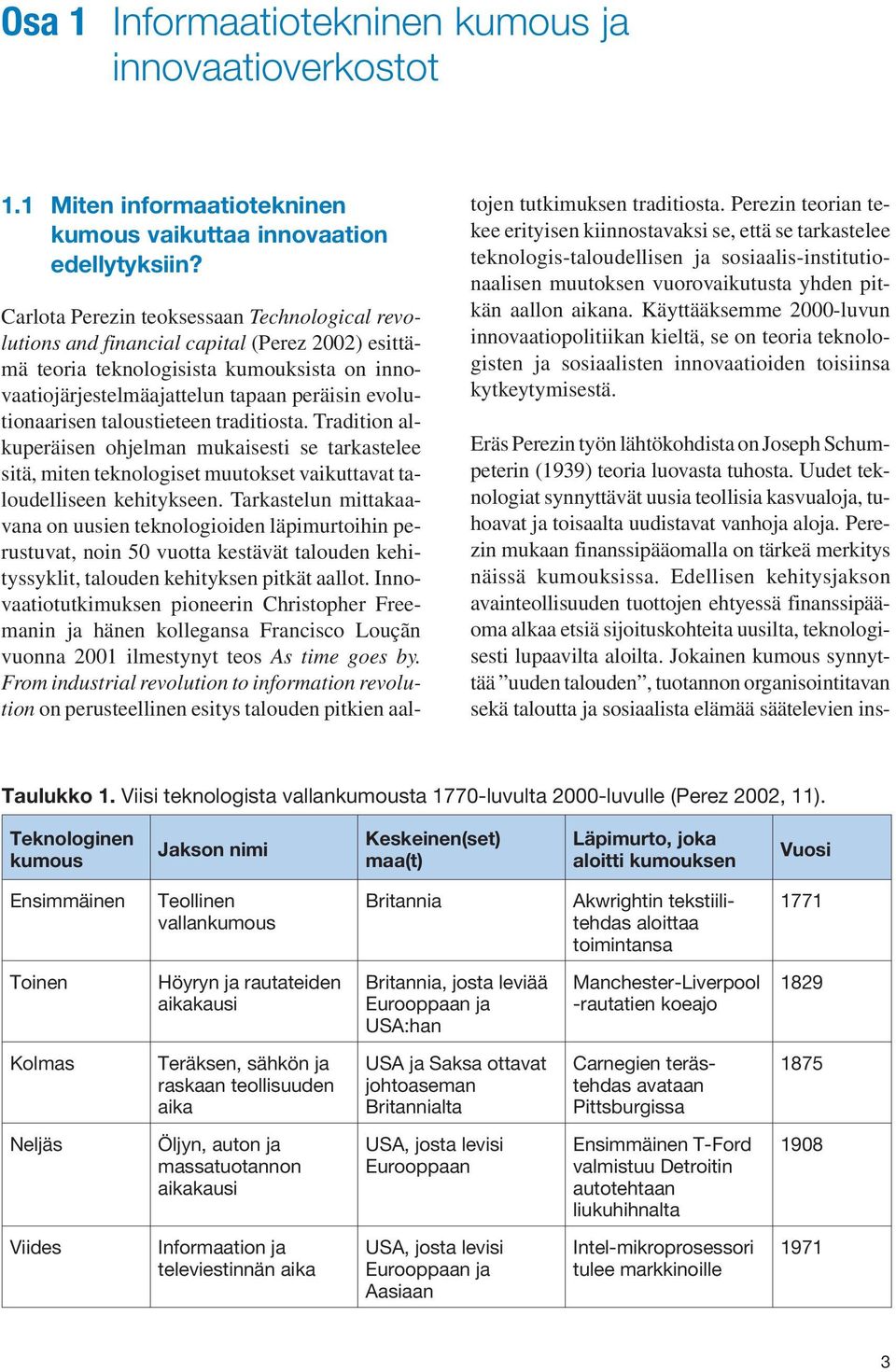 taloustieteen traditiosta. Tradition alkuperäisen ohjelman mukaisesti se tarkastelee sitä, miten teknologiset muutokset vaikuttavat taloudelliseen kehitykseen.