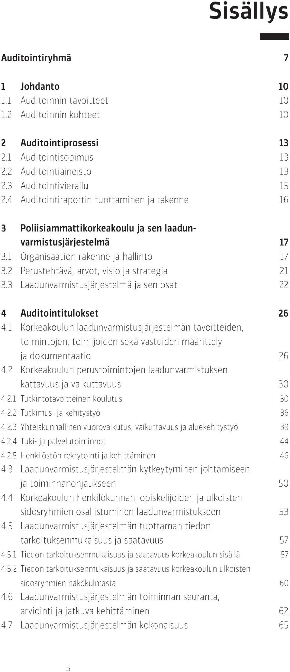 2 Perustehtävä, arvot, visio ja strategia 21 3.3 Laadunvarmistusjärjestelmä ja sen osat 22 4 Auditointitulokset 26 4.