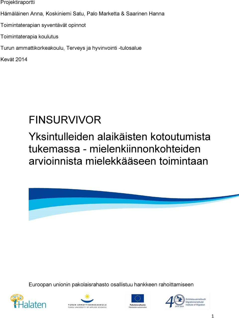 -tulosalue Kevät 2014 FINSURVIVOR Yksintulleiden alaikäisten kotoutumista tukemassa -